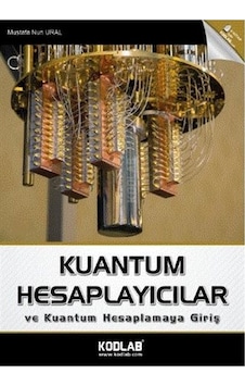Kuantum Hesaplayıcılar ve Kuantum Hesaplamaya Giriş - Mustafa Nuri Ural - Kodlab