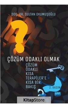 Çözüm Odaklı Olmak: Çözüm Odaklı Kısa Terapiler'e Kısa Bir Bakış - Sultan Okumuşoğlu - Nobel Akademik Yayıncılık Çözüm Odaklı Olmak: Çözüm Odaklı Kısa Terapiler'e Kısa Bir Bakış - Sultan Okumuşoğlu - Nobel Akademik Yayıncılık