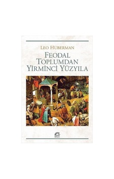 Feodal Toplumdan Yirminci Yüzyıla Leo Huberman Iletişim