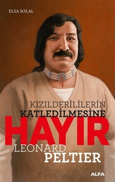 Kızılderililerin Katledilmesine Hayır - Leonard Peltier - Elsa Solal - Alfa Yayıncılık