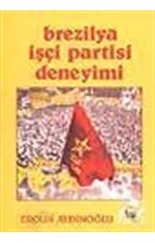 Brezilya İşçi Partisi Deneyimi - Ergun Aydınoğlu - Belge Yayınları
