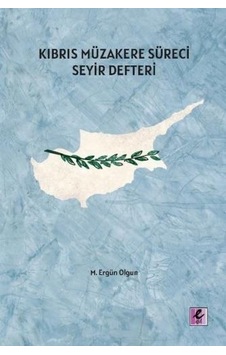 Kıbrıs Müzakere Süreci Seyir Defteri - M. Ergün Olgun - Efil Yayınevi Yayınları