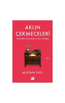 Aklın Çekmeceleri - Psikiyatrik Hastalıklar Ve Vaka Öyküleri Mustafa Tatlı Doğan Kitap