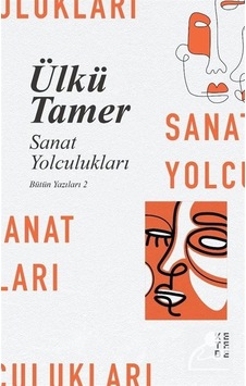 Sanat Yolculukları / Bütün Yazıları 2 / Ülkü Tamer