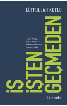 İş İşten Geçmeden: Doğru Kurgu Yetkin Kadro ve Yüksek Performans Üzerine Notlar - Lütfullah Kutlu - Humanist Kitap Yayıncılık İş İşten Geçmeden: Doğru Kurgu Yetkin Kadro ve Yüksek Performans Üzerine Notlar - Lütfullah Kutlu - Humanist Kitap Yayıncılık