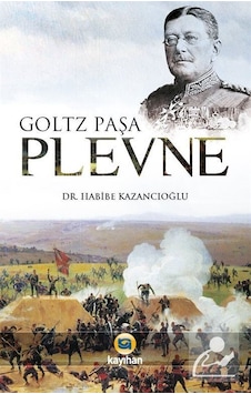 Goltz Paşa Plevne - Habibe Kazancıoğlu - Kayıhan Yayınları Goltz Paşa Plevne - Habibe Kazancıoğlu - Kayıhan Yayınları