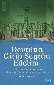 Devrana Girip Seyran Edelim-Uşşakilik Penceresinden Günümüz Tasavvufunun Meseleleri - Alper Çeker - Sufi Kitap Devrana Girip Seyran Edelim-Uşşakilik Penceresinden Günümüz Tasavvufunun Meseleleri - Alper Çeker - Sufi Kitap