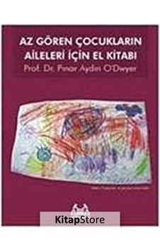 Az Gören Çocukların Aileleri İçin El Kitabı - Pınar Aydın O'dwyer - Arkadaş Yayıncılık Az Gören Çocukların Aileleri İçin El Kitabı - Pınar Aydın O'dwyer - Arkadaş Yayıncılık