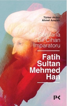 Sorularla Bir Cihan İmparatoru-Fatih Sultan Mehmed Han - Türker Akıncı -  Ahmet Anapalı - Profil Kitap