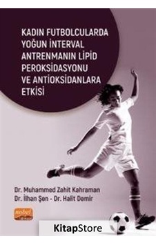 Kadın Futbolcularda Yoğun İnterval Antrenmanın Lipid Peroksidasyonu ve Antioksidanlara Etkisi - Halit Demir - Nobel Bilimsel Eserler Kadın Futbolcularda Yoğun İnterval Antrenmanın Lipid Peroksidasyonu ve Antioksidanlara Etkisi - Halit Demir - Nobel Bilimsel Eserler
