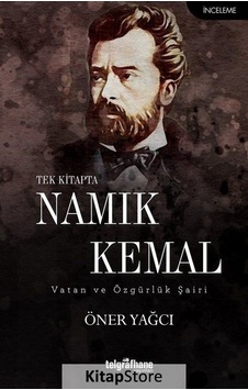Tek Kitapta Namık Kemal-Vatan ve Özgürlük Şairi - Öner Yağcı - Telgrafhane Yayınları