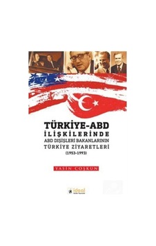 Türkiye ABD İlişkilerinde ABD Dışişleri Bakanlarının Türkiye Ziyaretleri 1953-1993 - Yasin Coşkun - İdeal Kültür Yayıncılık