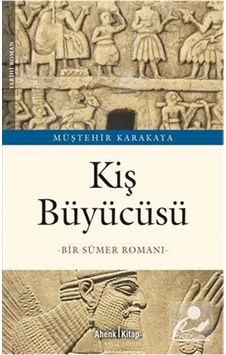 Kiş Büyücüsü & Bir Sümer Romanı / Müştehir Karakaya Kiş Büyücüsü & Bir Sümer Romanı / Müştehir Karakaya