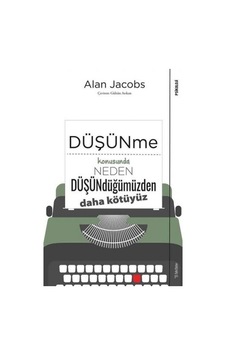 Düşünme Konusunda Neden Düşündüğümüzden Daha Kötüyüz - Alan Jacobs - Sola Unitas