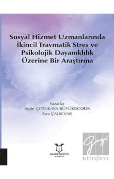 Sosyal Hizmet Uzmanlarında İkincil Travmatik Stres ve Psikolojik Dayanıklılık Üzeri Araştırma - Ayşin Çetinkaya Psikoloji 26610979 Sosyal Hizmet Uzmanlarında İkincil Travmatik Stres ve Psikolojik Dayanıklılık Üzeri Araştırma - Ayşin Çetinkaya Psikoloji 26610979