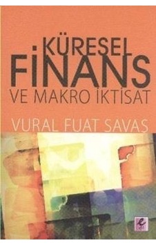 Küresel Finans ve Makro İktisat - Vural Fuat Savaş - Efil Yayınevi Yayınları Küresel Finans ve Makro İktisat - Vural Fuat Savaş - Efil Yayınevi Yayınları