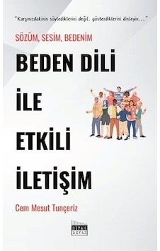 Beden Dili İle Etkili İletişim - Sözüm Sesim Bedenim - Cem Mesut Tunçeriz - Siyah Beyaz Beden Dili İle Etkili İletişim - Sözüm Sesim Bedenim - Cem Mesut Tunçeriz - Siyah Beyaz