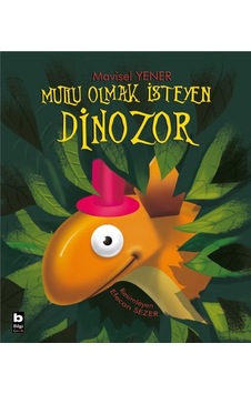 Mutlu Olmak İsteyen Dinozor - Mavisel Yener - Bilgi Yayınevi
