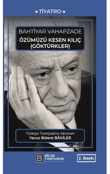Özümüzü Kesen Kılıç - Göktürkler - Bahtiyar Vahapzade - Bilge Tonyukuk Yayınları Özümüzü Kesen Kılıç - Göktürkler - Bahtiyar Vahapzade - Bilge Tonyukuk Yayınları