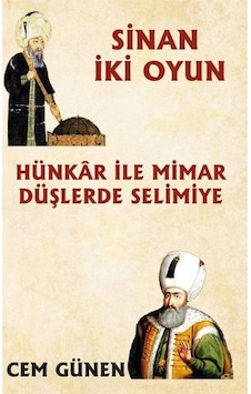 Hünkar ile Mimar - Düşlerde Selimiye - Sinan 2 Oyun - Cem Günen - Platanus Publishing Hünkar ile Mimar - Düşlerde Selimiye - Sinan 2 Oyun - Cem Günen - Platanus Publishing