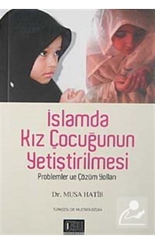İslamda Kız Çocuğunun Yetiştirilmesi - Musa Hatib - Özgü Yayıncılık İslamda Kız Çocuğunun Yetiştirilmesi - Musa Hatib - Özgü Yayıncılık
