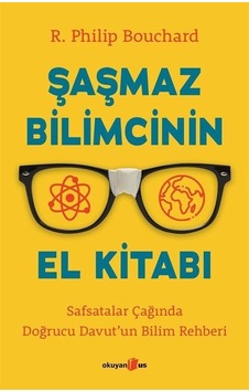 Şaşmaz Bilimcinin El Kitabı - Safsatalar Çağında Doğrucu Davut'un Bilim Rehberi - R. Philip Bouchard - Okuyan Us Yayınları