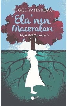 Ela'nın Maceraları-Büyük Göl Canavarı - Tuğçe Yanardağ - Lopus