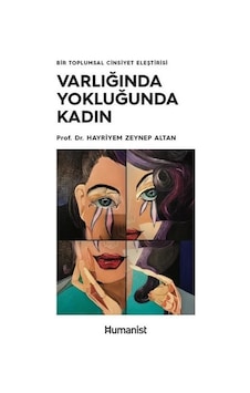 Varlığında Yokluğunda Kadın-Bir Toplumsal Cinsiyet Eleştirisi  - H. Zeynep Altan  - Humanist Kitap Yayıncılık