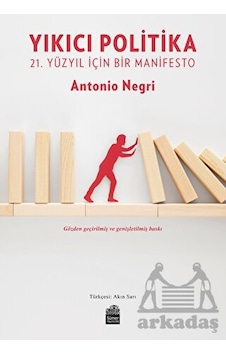 Yıkıcı Politika - 21. Yüzyıl İçin Bir Manifesto - Antonio Negri - Sümer Yayıncılık Yıkıcı Politika - 21. Yüzyıl İçin Bir Manifesto - Antonio Negri - Sümer Yayıncılık