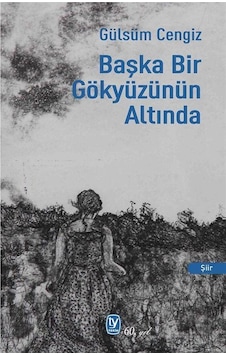 Başka Bir Gökyüzünün Altında - Gülsüm Cengiz - Tekin Yayınevi Başka Bir Gökyüzünün Altında - Gülsüm Cengiz - Tekin Yayınevi