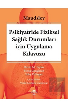 Psikiyatride Fiziksel Sağılık Durumları için Uygulama Kılavuzu - David M. Taylor - Ema Tıp Kitabevi Psikiyatride Fiziksel Sağılık Durumları için Uygulama Kılavuzu - David M. Taylor - Ema Tıp Kitabevi