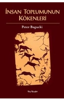 İnsan Toplumunun Kökenleri - Peter Bogucki - Kalkedon