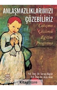 Anlaşmazlıklarımızı Çözebiliriz Çatışma Çözümü Eğitim Programı - Serap Akgün - Arzu Araz - Nobel Akademik Yayıncılık Anlaşmazlıklarımızı Çözebiliriz Çatışma Çözümü Eğitim Programı - Serap Akgün - Arzu Araz - Nobel Akademik Yayıncılık