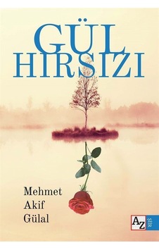 Gül Hırsızı / Mehmet Akif Gülal Gül Hırsızı / Mehmet Akif Gülal