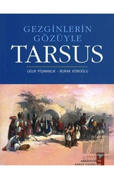 Gezginlerin Gözüyle Tarsus - Uğur Pişmanlık - Burak Köroğlu - Arkeoloji ve Sanat Yayınları Gezginlerin Gözüyle Tarsus - Uğur Pişmanlık - Burak Köroğlu - Arkeoloji ve Sanat Yayınları