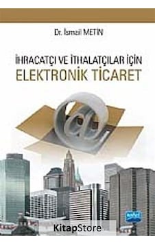 İhracatçı ve İthalatçı İçin Elektronik Ticaret - İsmail Metin - Nobel Akademik Yayıncılık İhracatçı ve İthalatçı İçin Elektronik Ticaret - İsmail Metin - Nobel Akademik Yayıncılık
