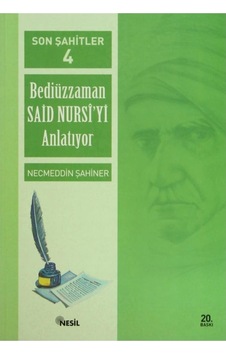 Son Şahitler Bediüzzaman Said Nursi - Necmeddin Şahiner - Nesil Yayınları