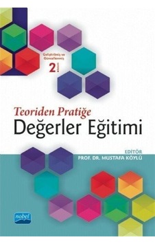 Teoriden Pratiğe Değerler Eğitimi - Mustafa Köylü - Nobel Akademik Yayıncılık Teoriden Pratiğe Değerler Eğitimi - Mustafa Köylü - Nobel Akademik Yayıncılık