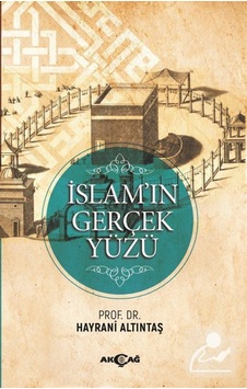İslam'ın Gerçek Yüzü - Hayrani Altıntaş - Akçağ Yayınları
