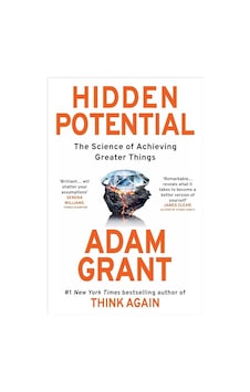 Hidden Potential : The Science of Achieving Greater Things - Adam Grant - Ebury Publishing Hidden Potential : The Science of Achieving Greater Things - Adam Grant - Ebury Publishing