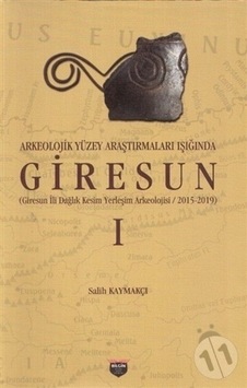 Arkeolojik Yüzey Araştırmaları Işığında Giresun - Salih Kaymakçı - Bilgin Kültür Sanat Arkeolojik Yüzey Araştırmaları Işığında Giresun - Salih Kaymakçı - Bilgin Kültür Sanat