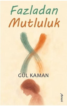 Fazladan Mutluluk / Gül Kaman Güler
