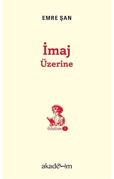 İmaj Üzerine / Scholium Dizisi 1 / Emre Şan İmaj Üzerine / Scholium Dizisi 1 / Emre Şan