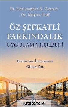 Öz Şefkatli Farkındalık Uygulama Rehberi - Christopher K. Germer Öz Şefkatli Farkındalık Uygulama Rehberi - Christopher K. Germer