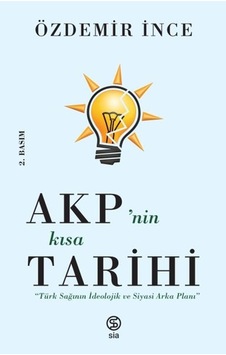 Akp Nin Kısa Tarihi - Türk Sağının İdeolojik Ve Siyasi Arka Planı Akp Nin Kısa Tarihi - Türk Sağının İdeolojik Ve Siyasi Arka Planı