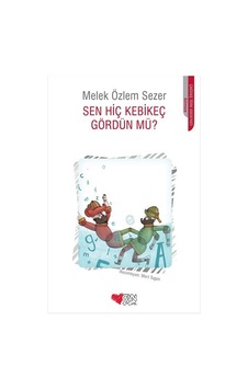 Sen Hiç Kebikeç Gördün Mü? - Melek Özlem Sezer - Can Çocuk Yayınları