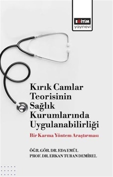 Kırık Camlar Teorisinin Sağlık Kurumlarında Uygulanabilirliği:... Kırık Camlar Teorisinin Sağlık Kurumlarında Uygulanabilirliği:...