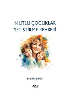 Mutlu Çocuklar Yetiştirme Rehberi - Sophia Deren - Gece Kitaplığı Mutlu Çocuklar Yetiştirme Rehberi - Sophia Deren - Gece Kitaplığı
