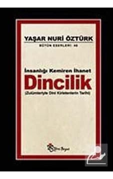 İnsanlığı Kemiren İhanet Dincilik / Prof. Dr. Yaşar Nuri Öztürk