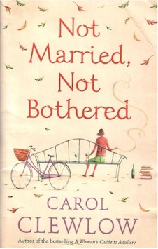 Not Married Not Bothered: An Abc For Spinsters - Carol Clewlow